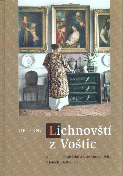 Lichnovští z Voštic : a jejich sběratelské a stavební aktivity v letech 1848-1928