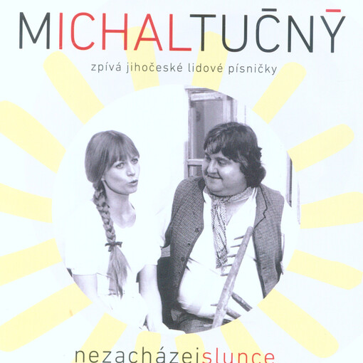 Nezacházej slunce : Michal Tučný zpívá jihočeské lidové písničky