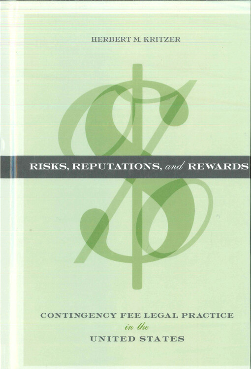 Risks, reputations, and rewards : contingency fee legal practice in the United States