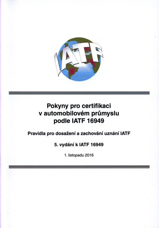 Pokyny pro certifikaci v automobilovém průmyslu podle IATF 16949 : pravidla pro dosažení a zachování uznání IATF