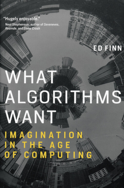 What algorithms want : imagination in the age of computing