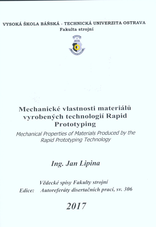 Mechanické vlastnosti materiálů vyrobených technologií Rapid Prototyping = Mechanical properties of materials produced by the Rapid Prototyping technology : autoreferát disertační práce