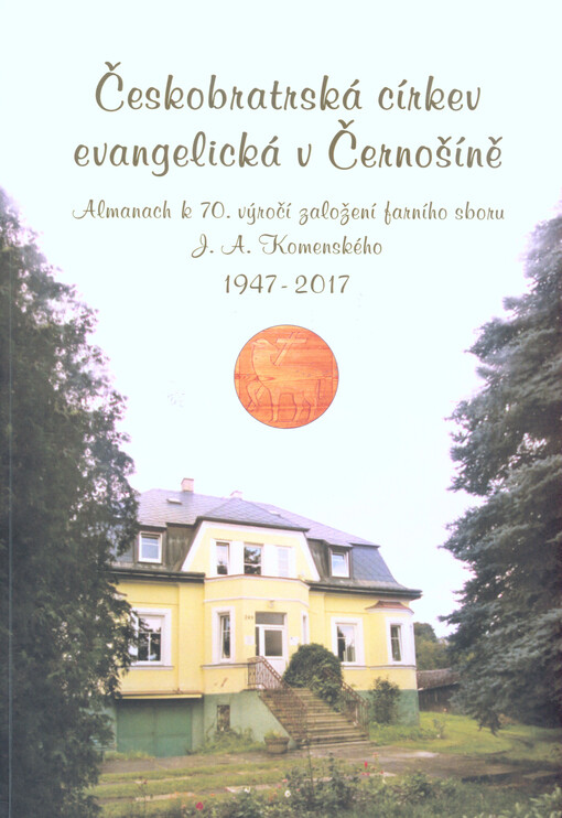 Českobratrská církev evangelická v Černošíně : almanach k 70. výročí založení farního sboru J.A. Komenského 1947-2017