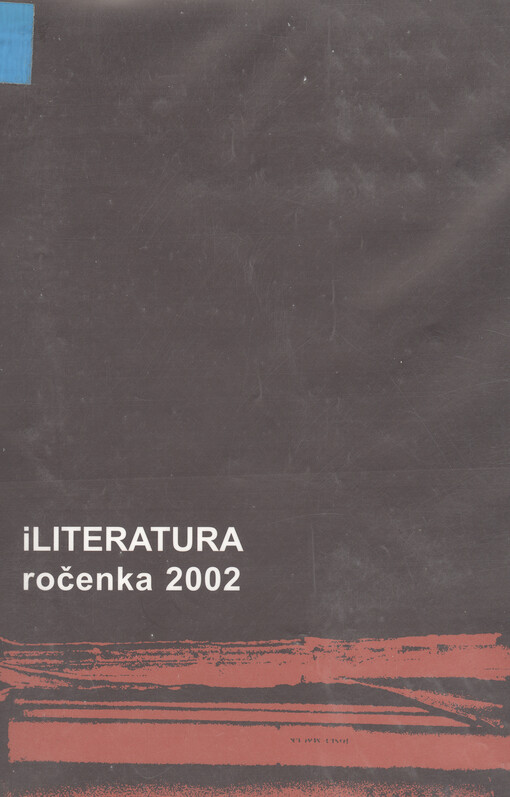 iliteratura : ročenka 2002 : [sborník textů o literatuře světové i české v roce 2002]. 2002