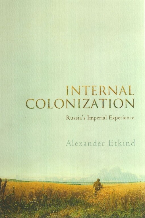 Internal colonization :Russia's imperial experience