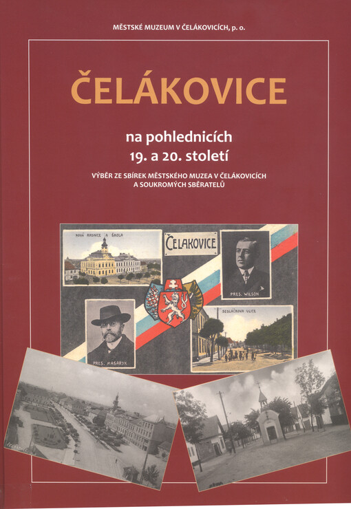 Čelákovice na pohlednicích 19. a 20. století : výběr ze sbírek Městského muzea v Čelákovicích a soukromých sběratelů