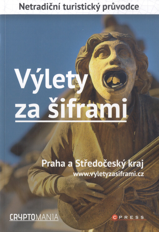 Výlety za šiframi :netradiční turistický průvodce.Praha a Středočeský kraj