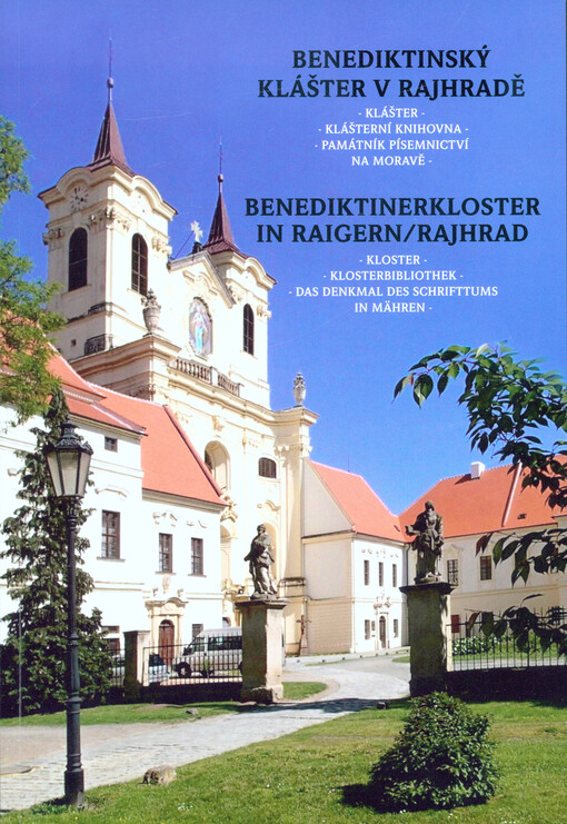 Benediktinský klášter v Rajhradě: klášter, klášterní knihovna, Památník písemnictví na Moravě = Benediktinerkloster in Raigern/Rajhrad : Kloster, Klosterbibliothek, Denkmal des Schrifttums in Mähren