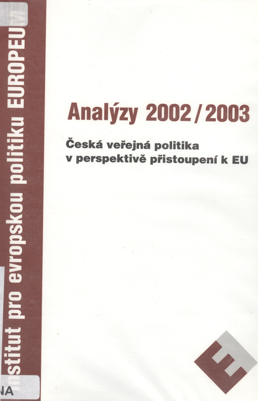 Analýzy 2002/2003 : česká veřejná politika v perspektivě přistoupení k EU = Policy papers 2002/2003 : = Czech policy in the light of the EU accession