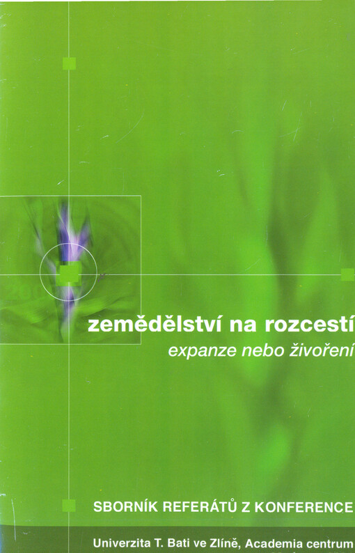 Zemědělství na rozcestí : expanze nebo živoření : sborník referátů z konference : Univerzita T. Bati ve Zlíně, Academia centrum 22. února 2001
