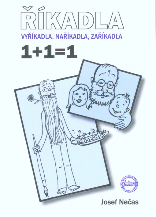 Říkadla : vyříkadla, naříkadla, zaříkadla : 1 + 1 = 1
