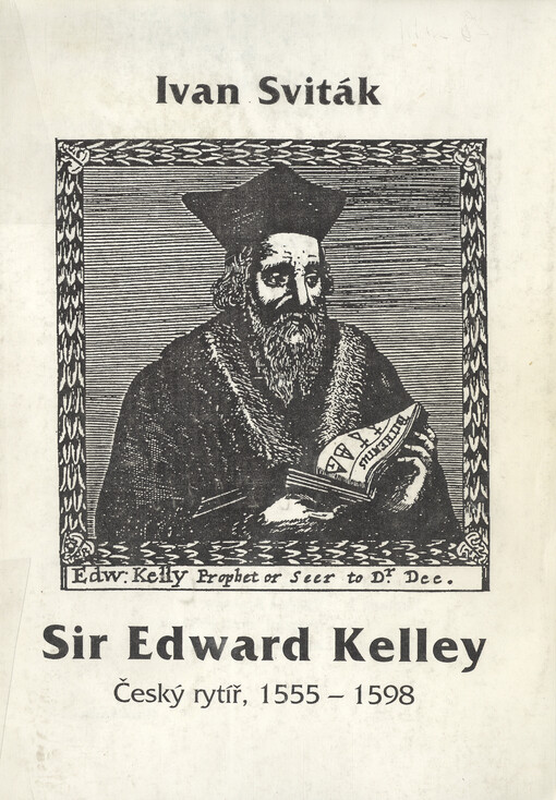 Sir Edward Kelley :český rytíř, 1555-1598