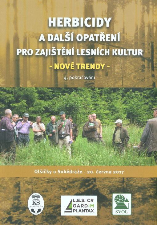 Herbicidy a další opatření pro zajištění lesních kultur - nové trendy, 4. pokračování : sborník přednášek z odborného semináře (průvodce po terénních ukázkách) : Olšičky u Sobědraže, 20. června 2017