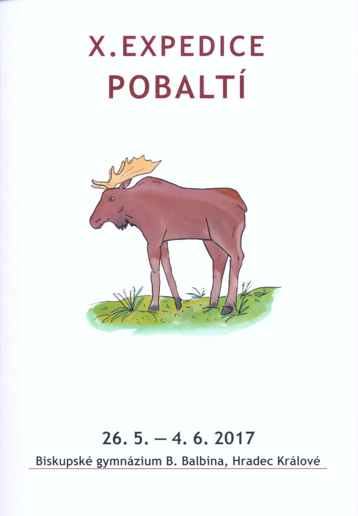 X. expedice. Pobaltí : 26.5.-4.6.2017, Biskupské gymnázium B. Balbína, Hradec Králové