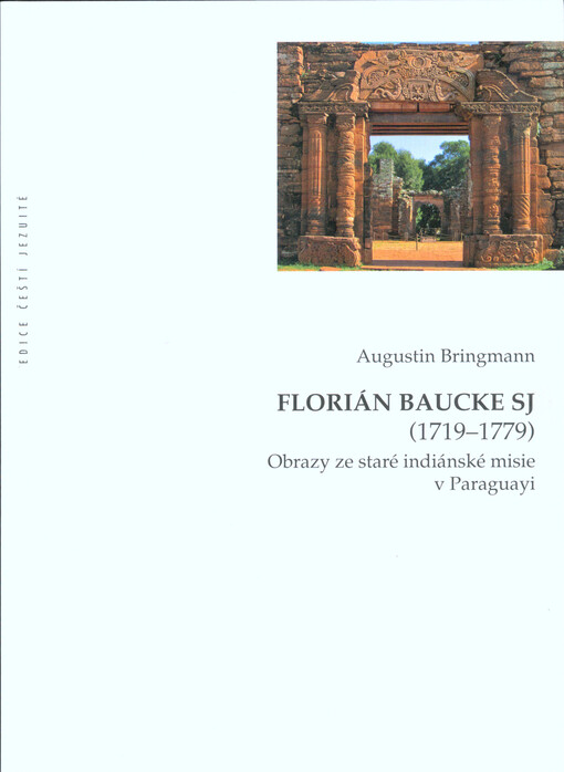 Florián Baucke SJ (1719-1779) - Obrazy ze staré indiánské misie v Paraguayi