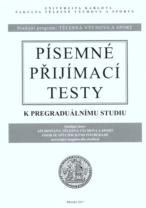 Studijní program: Tělesná výchova a sport : písemné přijímací testy k pregraduálnímu studiu : studijní obor: Aplikovaná tělesná výchova a sport osob se specifickými potřebami : navazující magisterské studium