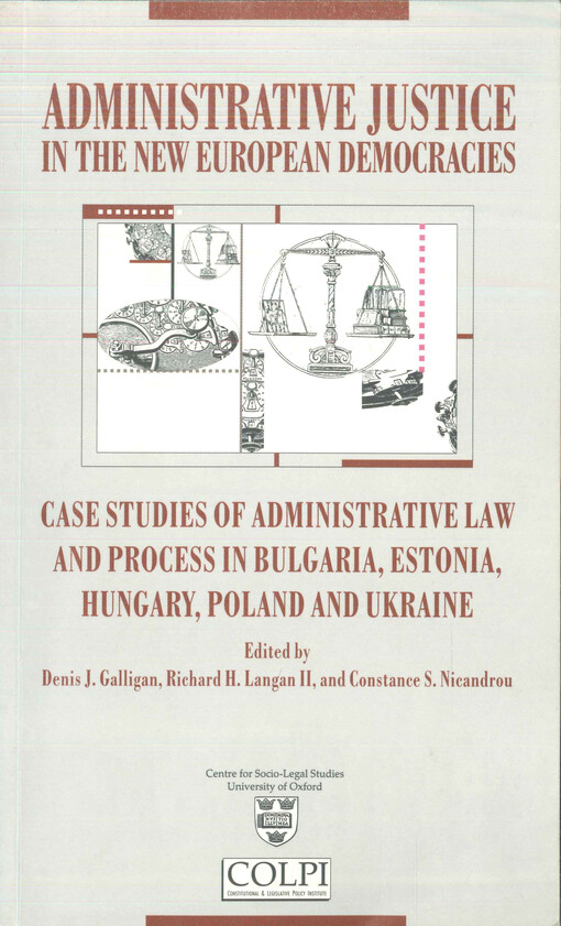 Administrative justice in the new European democracies :case studies of administrative law and process in Bulgaria, Estonia, Hungary, Poland and Ukraine