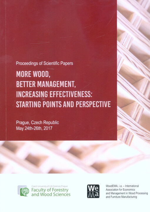 More Wood, Better Management, Increasing Effectiveness: Starting Points and Perspective : proceedings of scientific papers : Prague, Czech Republic, May 24th-26th, 2017