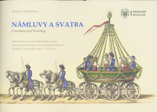 Námluvy a svatba : Národopisné muzeum Národního muzea = Courtship and wedding : Ethnographic Museum of the National Museum