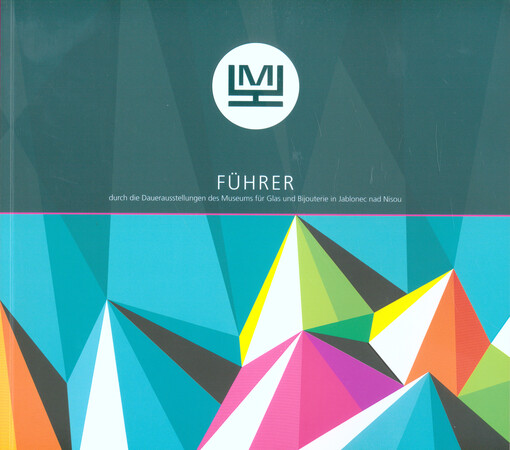 Führer durch die Dauerausstellungen des Museums für Glas und Bijouterie in Jablonec nad Nisou