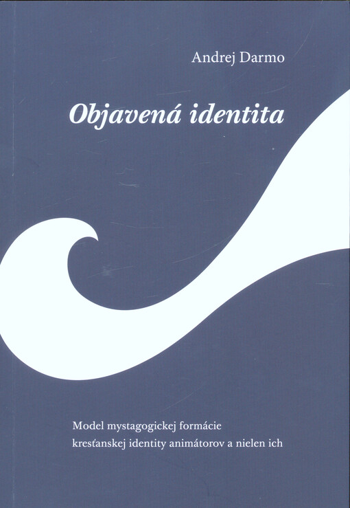 Objavená identita - Model mystagogickej formácie kresťanskej identity animátorov a nielen ich