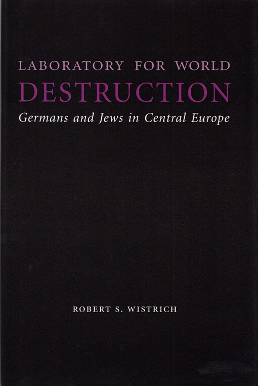 Laboratory for world destruction : German and Jews in Central Europe