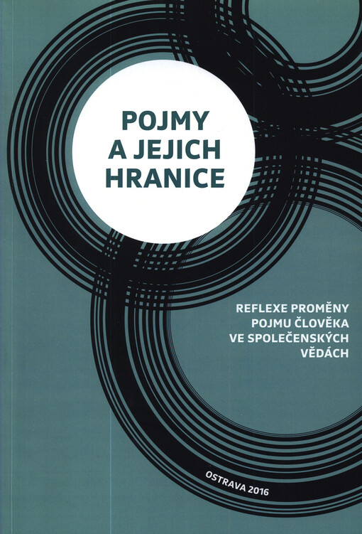 Pojmy a jejich hranice : reflexe proměny pojmu člověka ve společenských vědách
