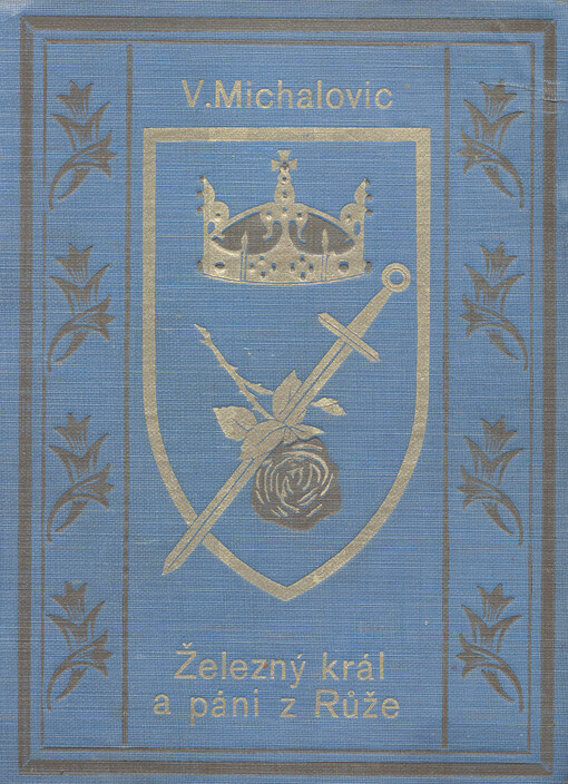 Železný král a páni z Růže : román. Díl I.