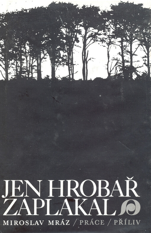 Jen hrobař zaplakal :román třicátých let našeho století