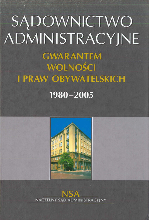 Sądownictwo administracyjne : gwarantem wolności i praw obywatelskich 1980-2005