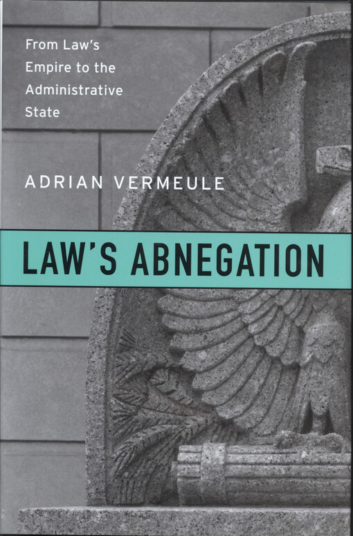 Law's abnegation : from law's empire to the administrative state