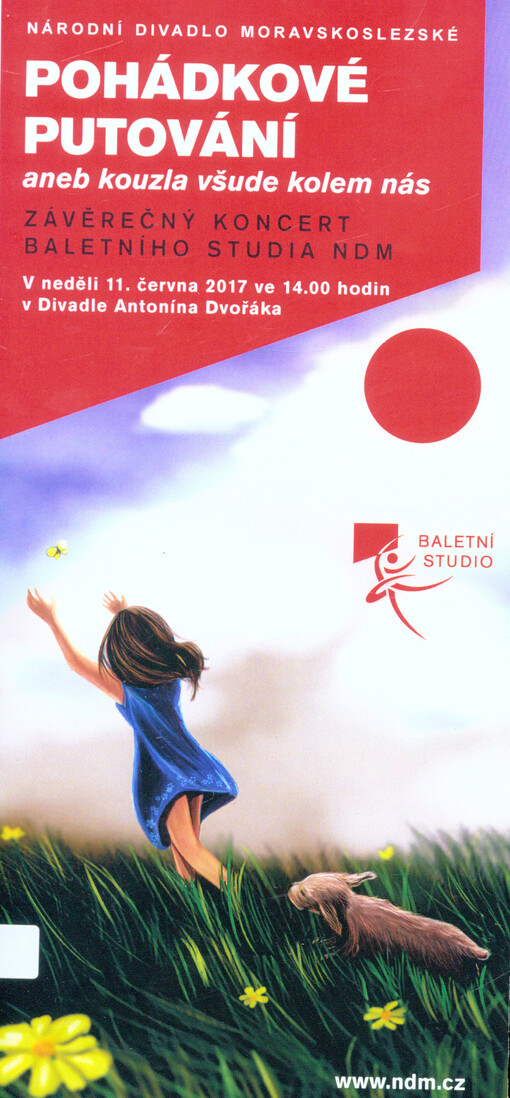 Pohádkové putování, aneb, Kouzla všude kolem nás : závěrečný koncert baletního studia NDM : v neděli 11. června 2017 ve 14. hodin v Divadel Antonína Dvořáka