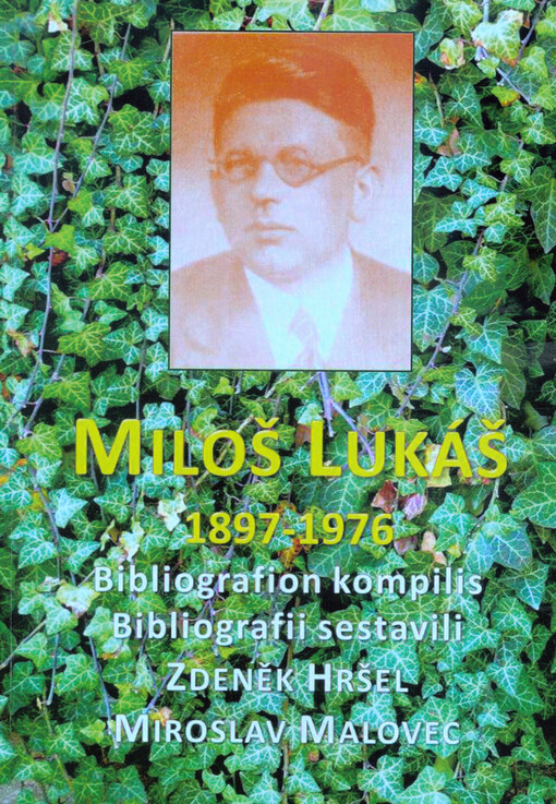 Miloš Lukáš 1897-1976 : bibliografio pri liaj tradukaĵoj kaj alireblaj literaturaĵoj = bibliografie jeho překladů a dostupných literárních prací