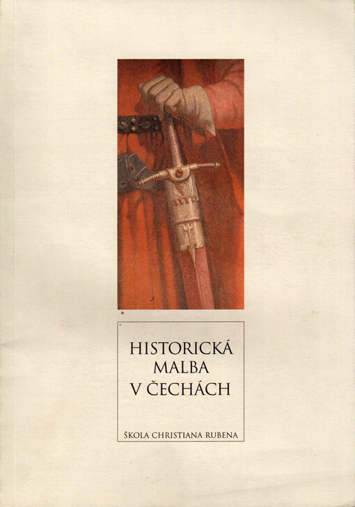 Historická malba v Čechách :škola Christiana Rubena : [Letohrádek královny Anny, Pražský hrad, 27.IX.-1.XII.1996