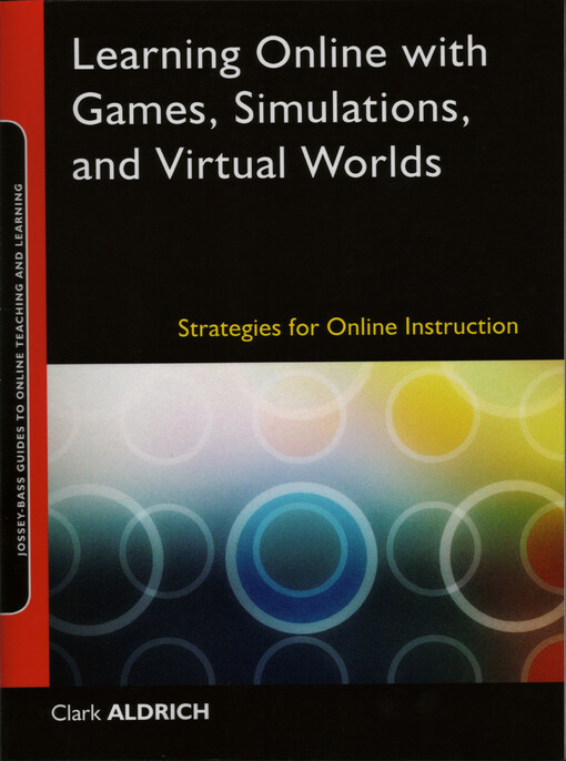 Learning online with games, simulations, and virtual worlds :strategies for online instruction