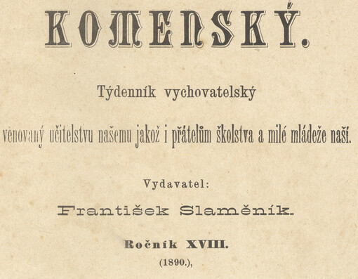 Komenský : týdeník vychovatelský věnovaný učitelstvu našemu jakož i přátelům školstva a milé mládeže naší