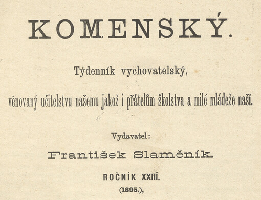 Komenský : týdeník vychovatelský věnovaný učitelstvu našemu jakož i přátelům školstva a milé mládeže naší