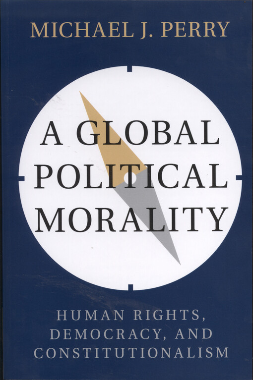 A global political morality : human rights, democracy, and constitutionalism