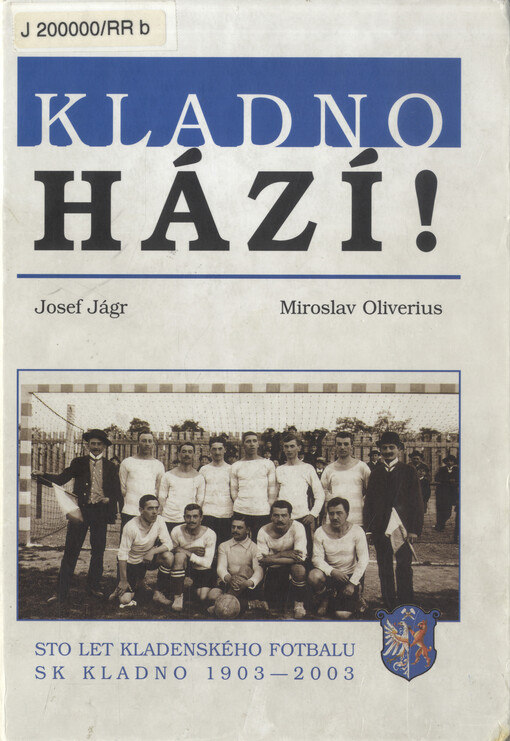 Kladno hází! :sto let kladenského fotbalu : SK Kladno 1903-2003