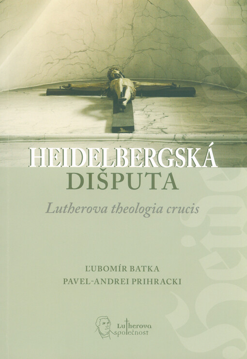 Heidelbergská dišputa : Lutherova theologia crucis