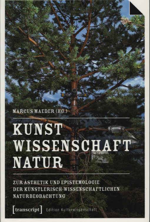 Kunst, Wissenschaft, Natur : zur Ästhetik und Epistemologie der künstlerisch-wissenschaftlichen Naturbeobachtung