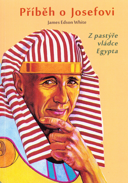 Příběh o Josefovi = The story of Joseph : z pastýře vládce Egypta