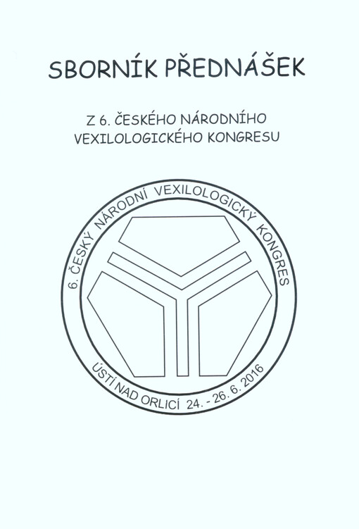 Sborník přednášek z 6. českého národního vexilologického kongresu = Proceedings of the 6th Czech National Congress of Vexillology