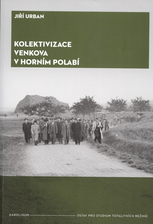 Kolektivizace venkova v Horním Polabí : od fenoménů k aktérům a jejich motivacím