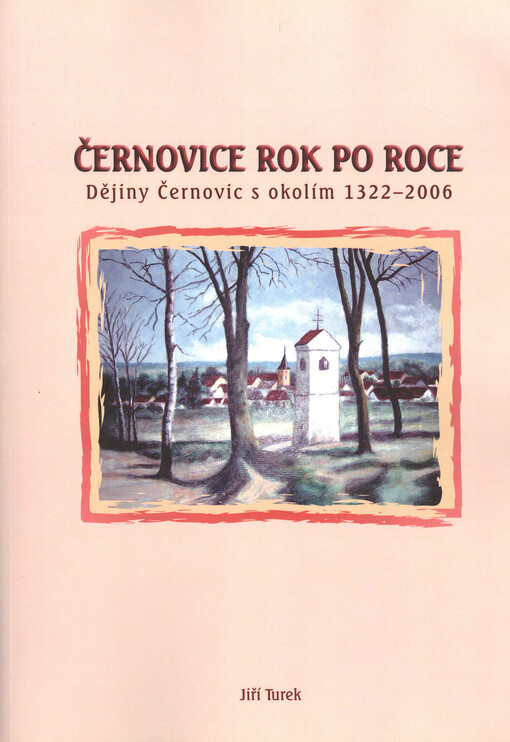 Černovice rok po roce :dějiny Černovic s okolím 1322-2006, 3., znovu dopl. a rozš. vyd.