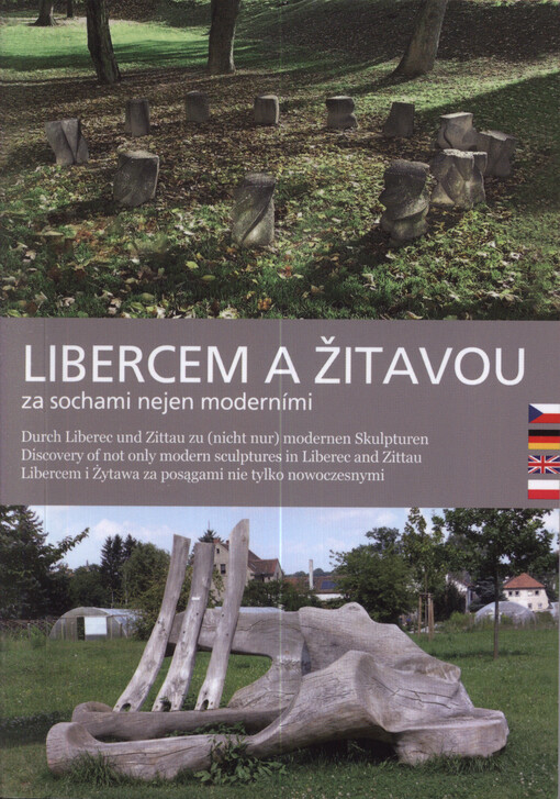 Libercem a Žitavou za sochami nejen moderními = Durch Liberec und Zittau zu (nicht nur) modernen Skulpturen = Discovery of not only modern sculptures in Liberec and Zittau = Libercem i Żytawa za posągami nie tylko nowoczesnymi