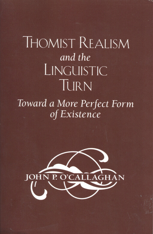 Thomist realism and the linguistic turn : toward a more perfect form of existence