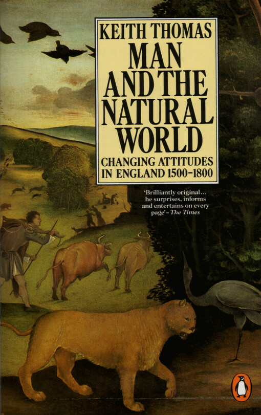 Man and the natural world : changing attitudes in England 1500-1800