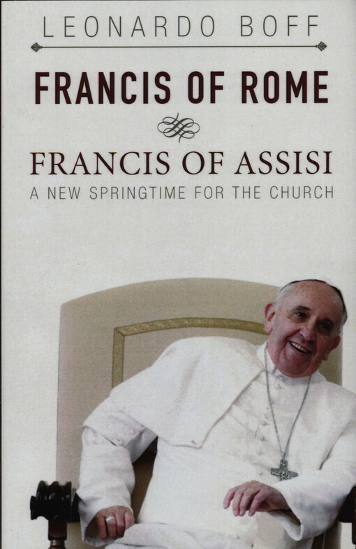 Francis of Rome & Francis of Assisi : a new spring in the Church