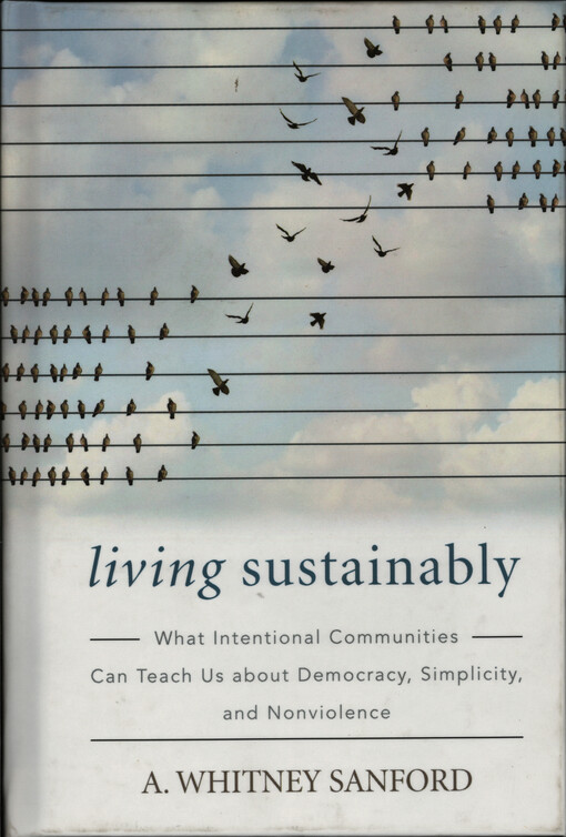 Living sustainably : what intentional communities can teach us about democracy, simplicity, and nonviolence